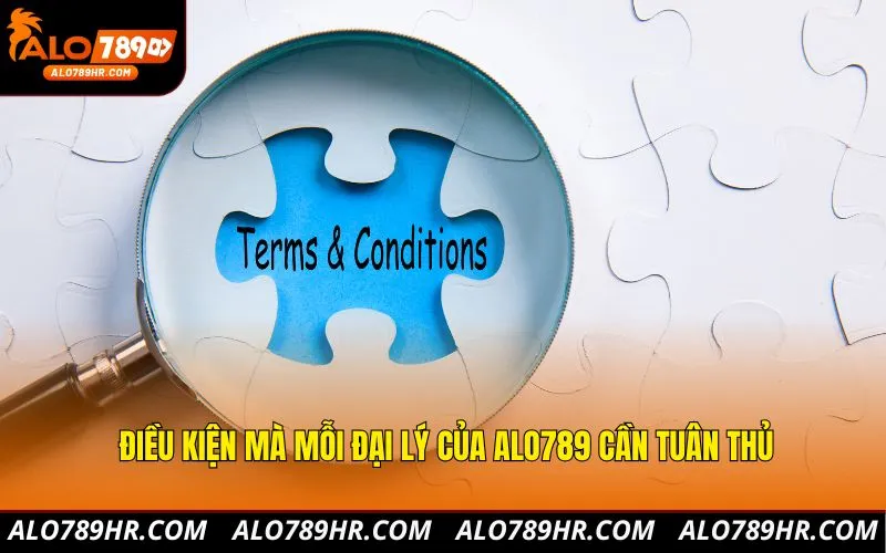 Điều kiện mà mỗi đại lý của ALO789 cần tuân thủ